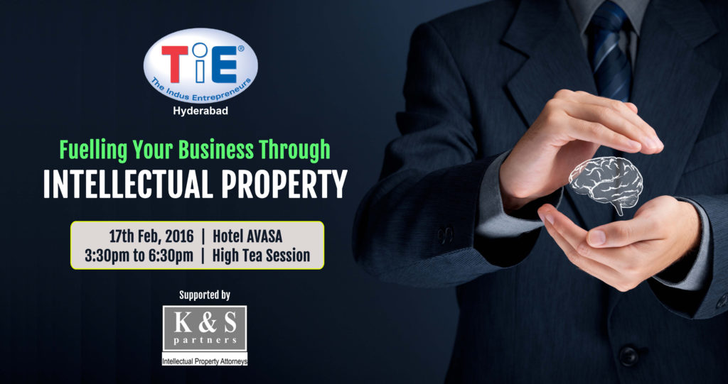 Fuelling Your Business Through Intellectual Property by TiE in Hyderabad on February 17, 2016