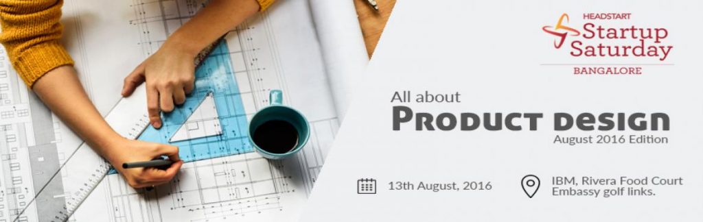Startup Saturday Bangalore - All About Product Design on August 13, 2016
