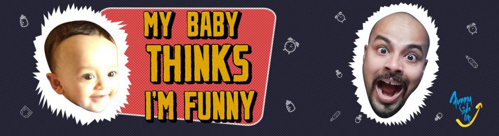 My Baby Thinks Im Funny By Sorabh Pant in Hyderabad on October 23, 2016
