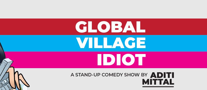 Global Village Idiot by Aditi Mittal in Bengaluru