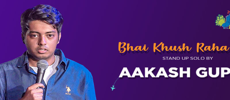 Bhai, Khush Raha Kar – Standup by Aakash Gupta