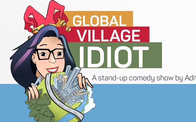 Global Village Idiot by Aditi Mittal in Hyderabad