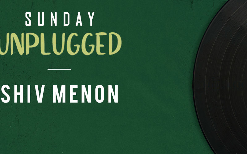 Shiv Menon – Sunday Unplugged!