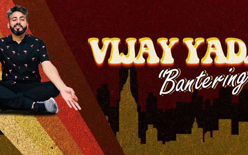 Vijay Yadav – Bantering You in Mumbai