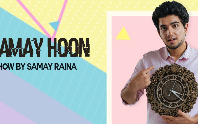 Mai Samay Hoon – Trial Show by Samay Raina