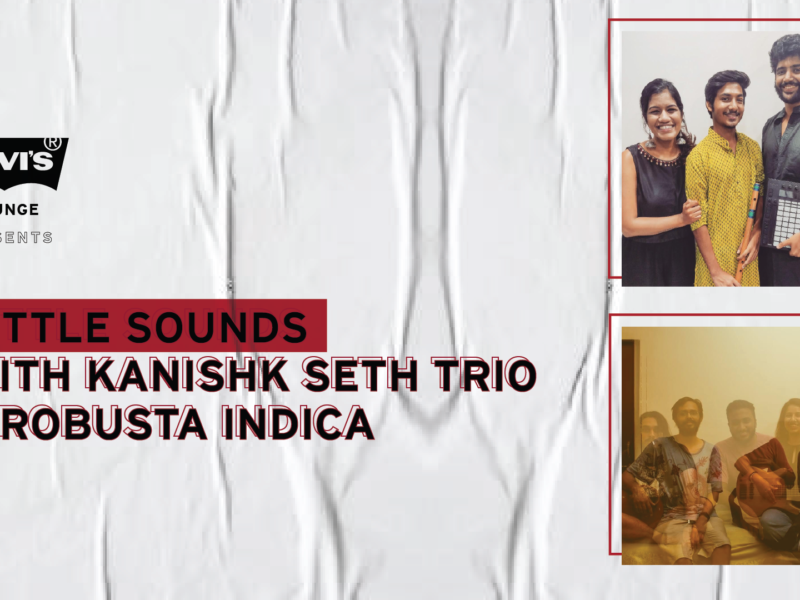 Levi’s® Lounge presents Kanishk Seth Trio + Robusta Indica