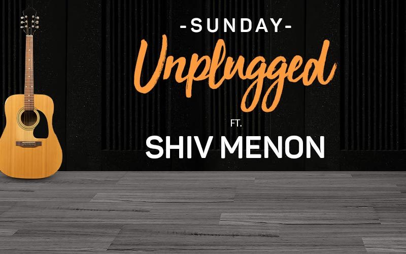 Sunday Unplugged ft. Shiv Menon