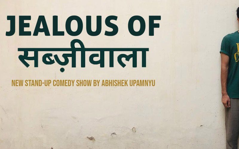 Jealous of Sabjiwala – Standup by Abhishek Upmanyu | Mumbai