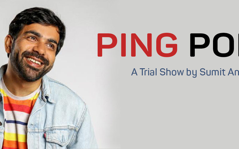 Ping Pong – A Trial Show by Sumit Anand